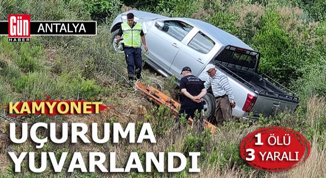 Antalya'da kamyonet uçuruma yuvarlandı: 1 ölü, 3 yaralı