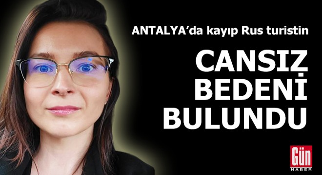 Antalya'da kayıp Rus turistin cansız bedeni bulundu