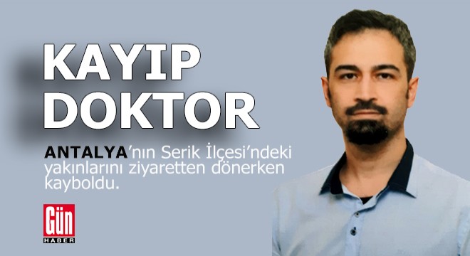 Antalya'da kayıp doktordan haber alınamıyor