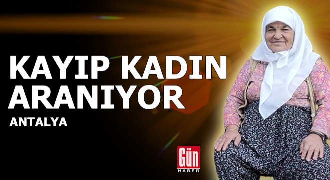 Antalya'da kayıp kadın aranıyor