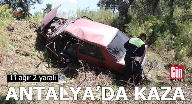 Antalya'da kaza: 1'i ağır 2 yaralı