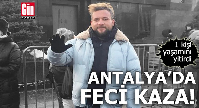 Antalya'da kaza: 1 ölü