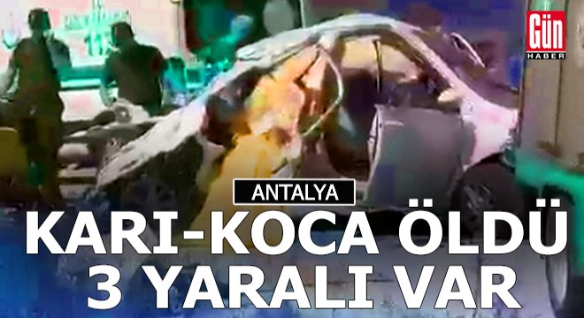 Antalya'da kaza; Karı-koca öldü, 3 yaralı var