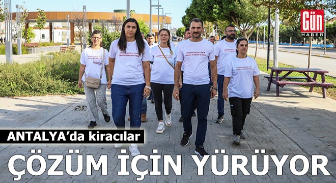 Antalya'da kiracılar, çözüm için Ankara'ya yürüyor