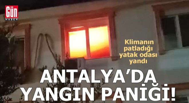 Antalya'da klimanın patladığı yatak odası yandı