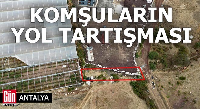 Antalya'da komşuların yol tartışması