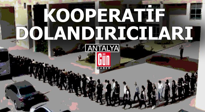 Antalya'da kooperatif dolandırıcılarına operasyon