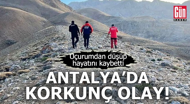 Antalya'da korkunç olay! Uçurumdan düşüp hayatını kaybetti