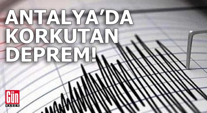 Antalya'da korkutan deprem!