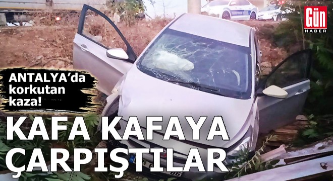 Antalya'da korkutan kaza! Kafa kafaya çarpıştılar