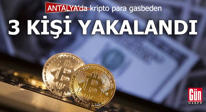 Antalya'da kripto para gasbeden 3 kişi yakalandı