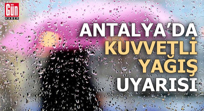 Antalya'da kuvvetli yağış uyarısı