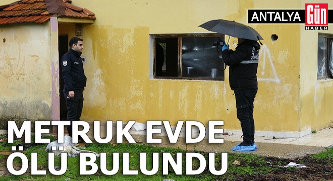 Antalya'da metruk evde ölü bulundu