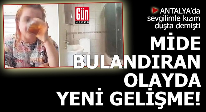 Antalya'da mide bulandıran olayda yeni gelişme!