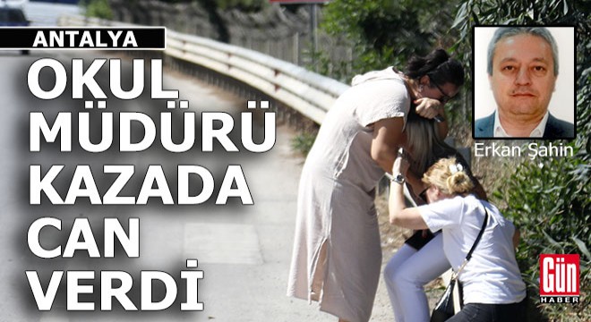 Antalya'da okul müdürü kazada can verdi