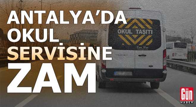 Antalya'da okul servis ücretlerine zam