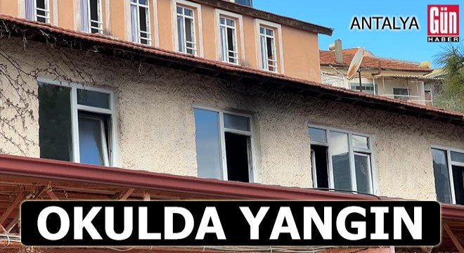 Antalya'da okulda yangın!