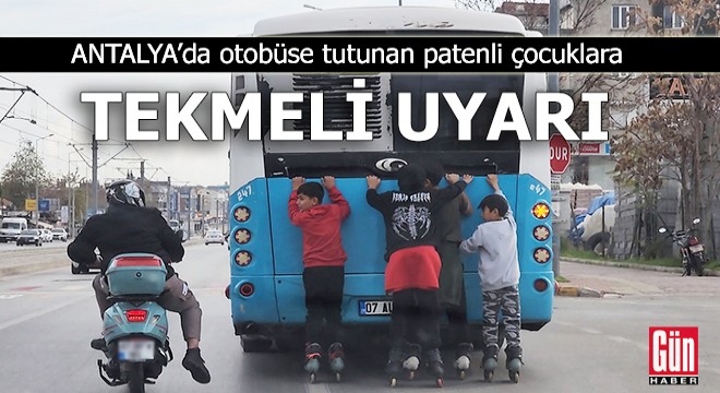 Antalya'da otobüse tutunan patenli çocuklara 'tekmeli' uyarı