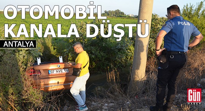 Antalya'da otomobil kanala düştü