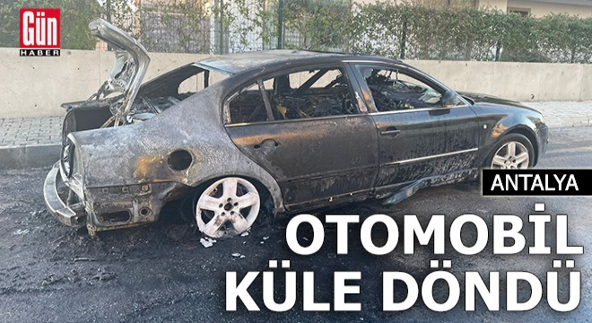 Antalya'da otomobil küle döndü