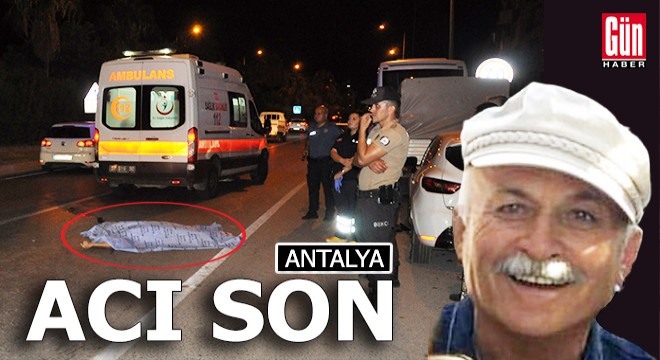 Antalya'da otomobilin çarptığı yaya hayatını kaybetti