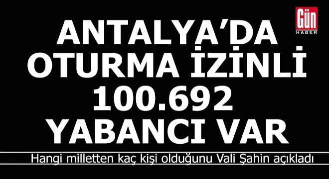 Antalya'da oturma izni olan 100.692 yabancı var