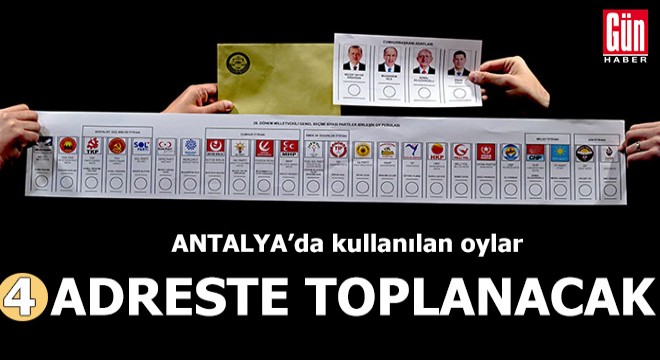 Antalya'da oylar 4 adreste toplanacak