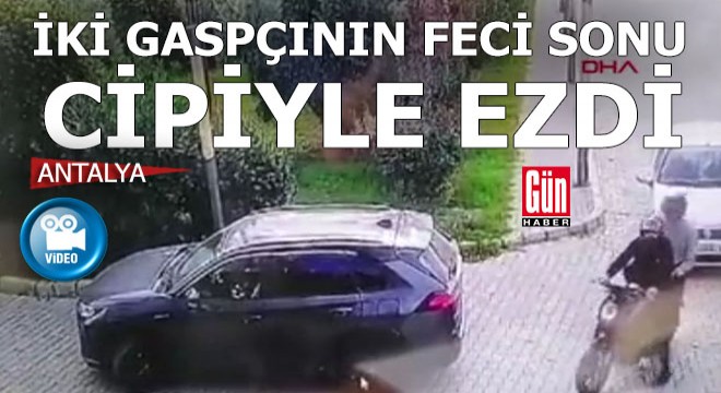 Antalya'da parasını gasbeden motosikletli 2 şüpheliyi cipiyle çarparak öldürdü