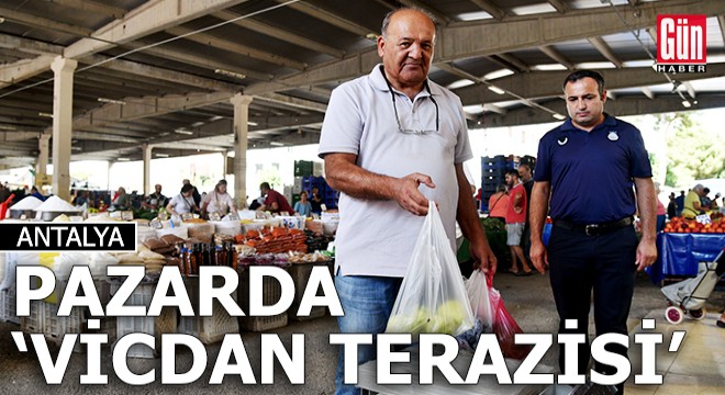 Antalya'da pazarda 'vicdan terazisi'