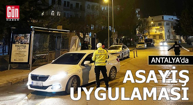 Antalya'da polis ve jandarmadan asayiş uygulaması