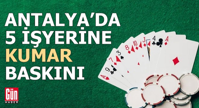 Antalya'da polisten 5 işyerine kumar baskını