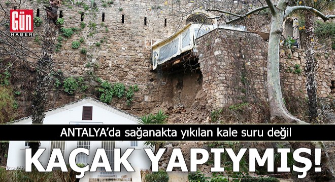 Antalya'da sağanakta yıkılan kale suru değil, kaçak yapıymış