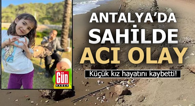 Antalya'da sahilde acı olay! Küçük kız hayatını kaybetti