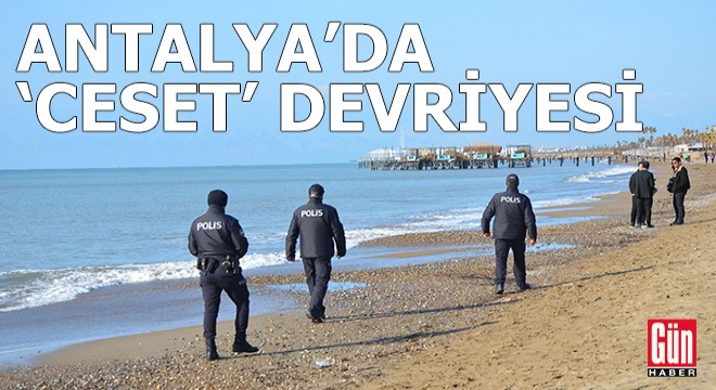 Antalya'da sahillerde 'ceset' devriyesi