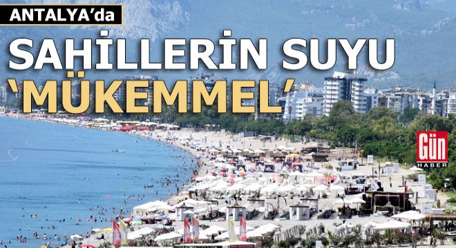 Antalya'da sahillerin suyu 'mükemmel'