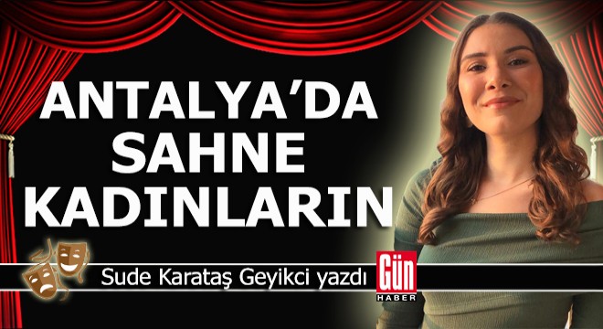 Antalya'da sahne kadınların