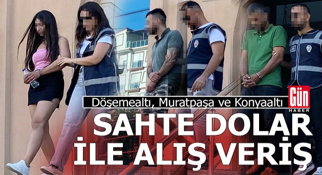 Antalya'da sahte dolar ile alış verişe operasyon