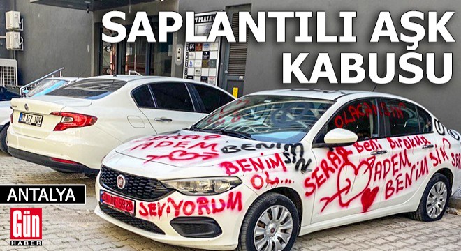 Antalya'da saplantılı aşk kabusu!