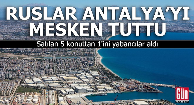 Antalya'da satılan 5 konuttan 1'ini yabancılar aldı