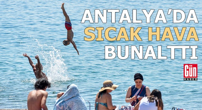 Antalya'da sıcak hava bunalttı