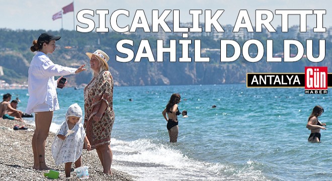 Antalya'da sıcaklık arttı, sahil doldu