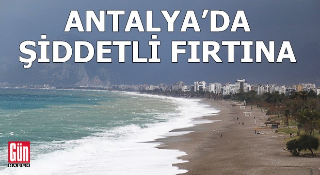 Antalya'da şiddetli fırtına