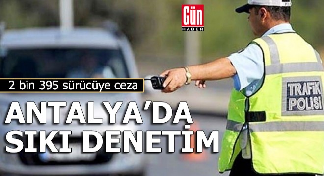 Antalya'da sıkı denetim!