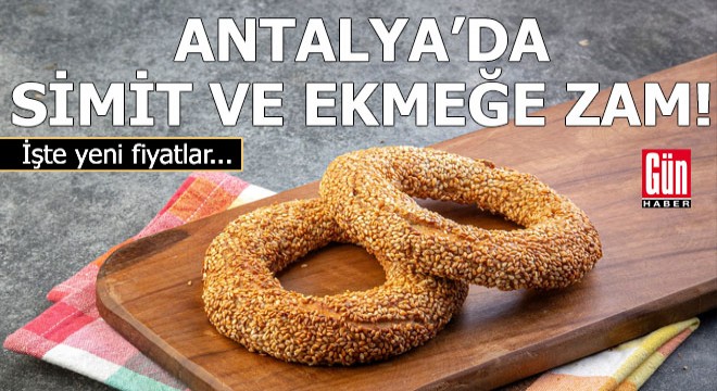 Antalya'da simit ve özel ekmek çeşitlerine zam