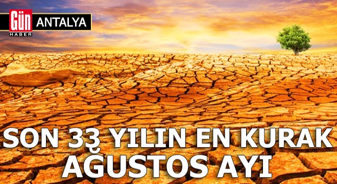 Antalya'da son 33 yılın en kurak ağustosu yaşandı