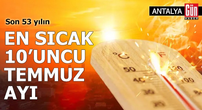 Antalya'da son 53 yılın en sıcak 10'uncu temmuz ayı