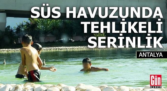 Antalya'da süs havuzunda tehlikeli serinlik