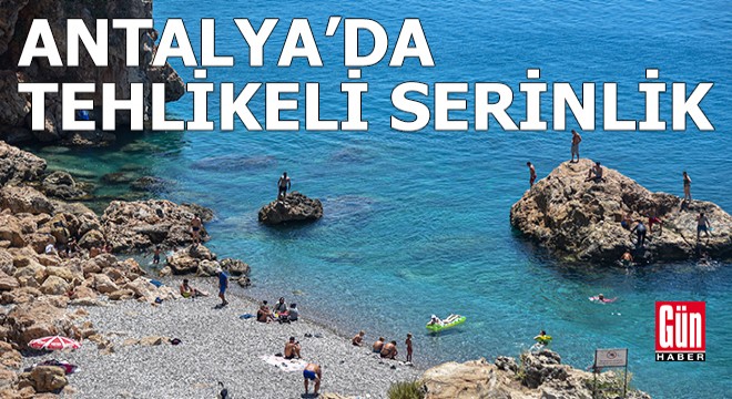 Antalya'da tehlikeli serinlik