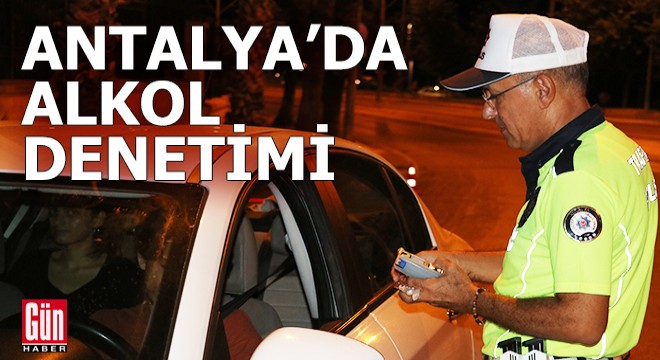 Antalya'da trafik ekiplerinin alkol denetimi