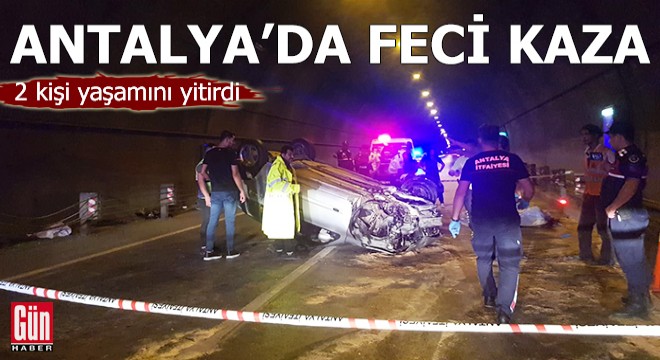 Antalya'da tünelde feci kaza: 2 kişi yaşamını yitirdi